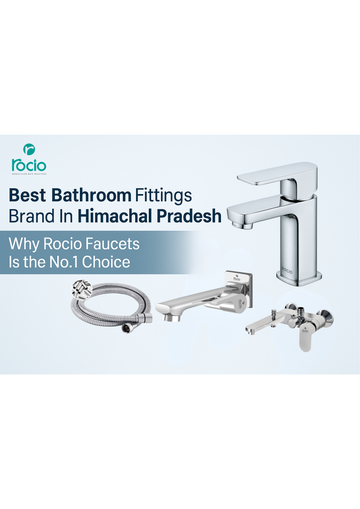 Best Bathroom Fittings Brand in Himachal Pradesh – Why Rocio Faucets is the No.1 Choice